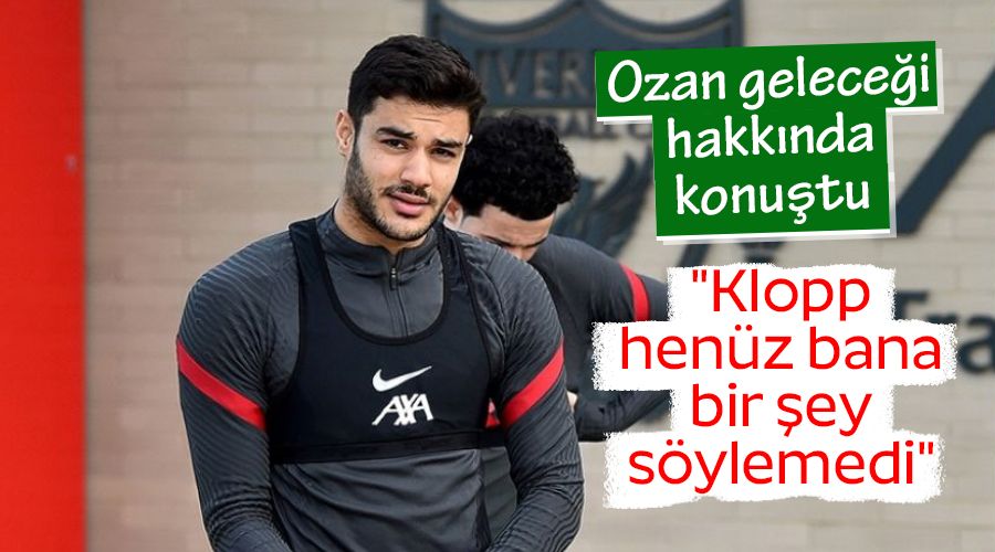 "Klopp henz bana  bir ey sylemedi"