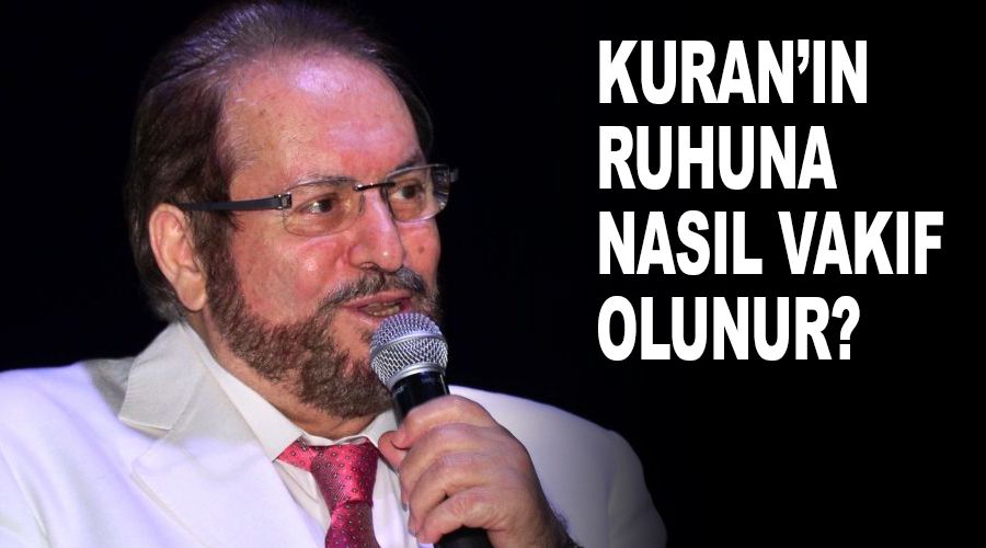 Kuran'ın ruhuna nasıl vakıf olunur?