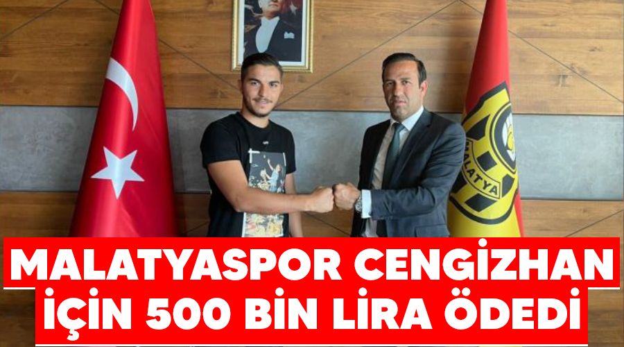 Malatyaspor Cengizhan i�in 500 bin lira �dedi