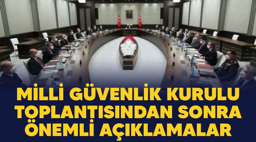 Milli G�venlik Kurulu toplant�s�ndan sonra �nemli a��klamalar