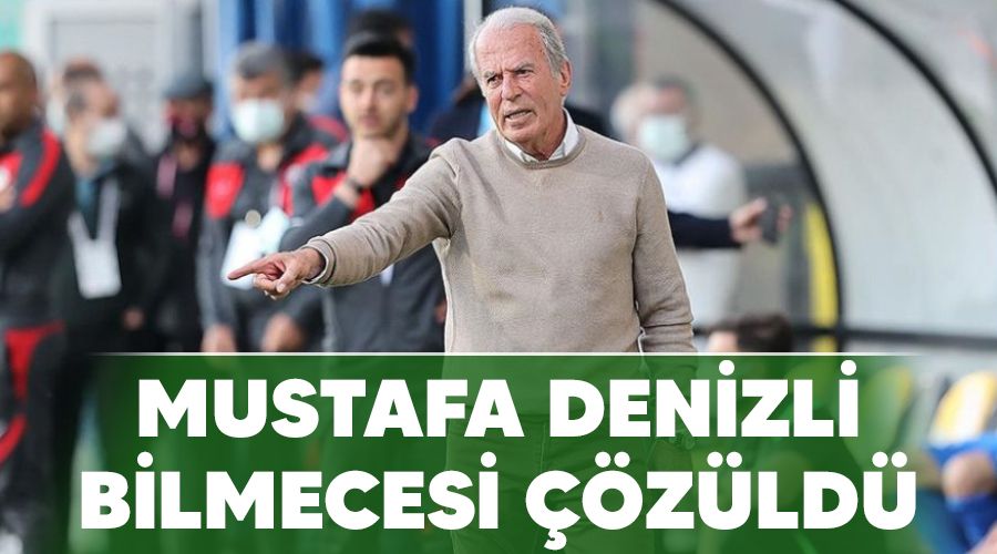 Mustafa Denizli bilmecesi çözüldü