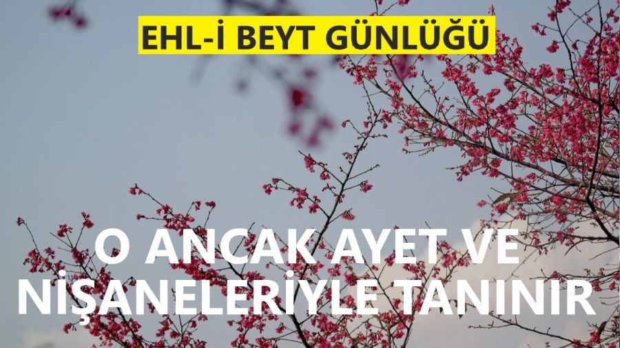 ‘O ancak ayet ve nişaneleriyle tanınır’