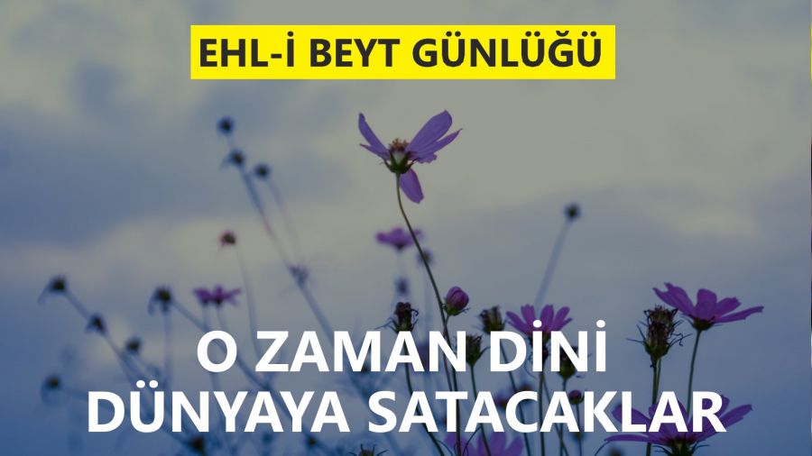 O zaman dini d�nyaya satacaklar
