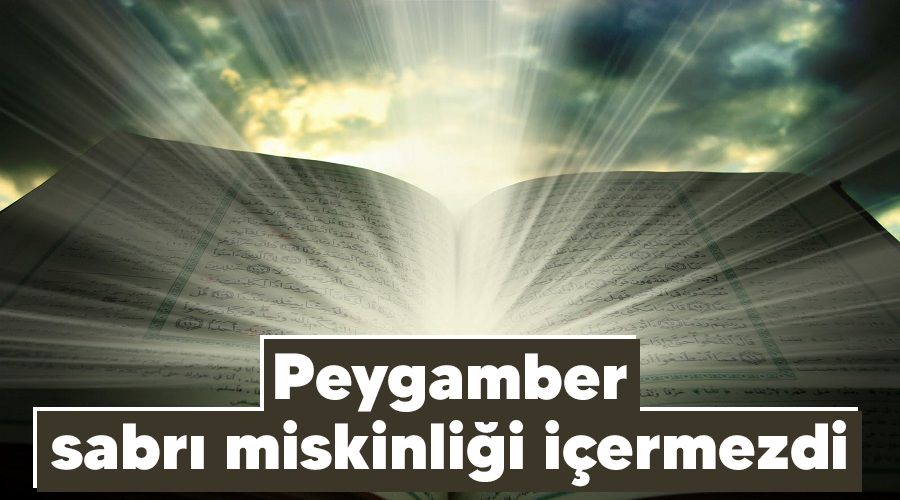 Peygamber sabrı miskinliği içermezdi