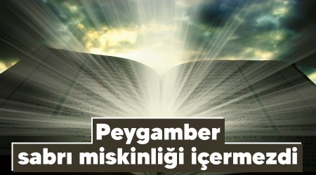 Peygamber sabrı miskinliği içermezdi