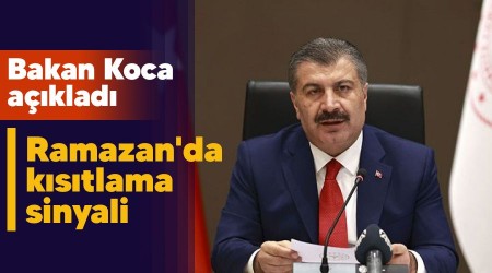 Ramazan'da kstlama sinyali, Bakan Koca aklad