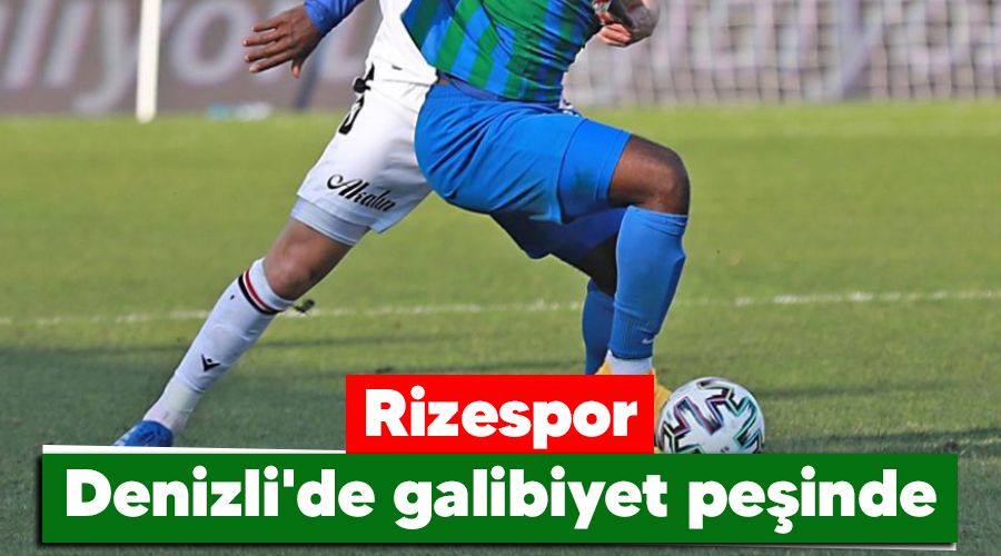 Rizespor Denizli'de galibiyet peinde 