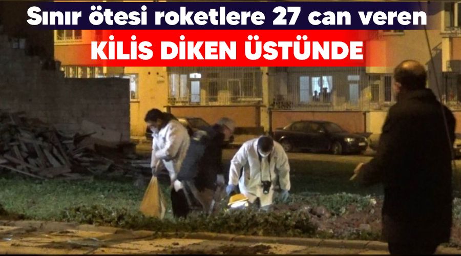 Sınır ötesi roketlere 27 can veren Kilis diken üstünde