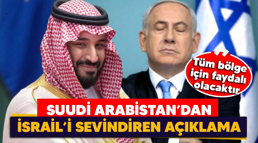 Suudi Arabistan'dan �srail'i sevindiren a��klama