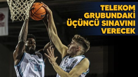 Telekom grubundaki üçüncü sınavını verecek