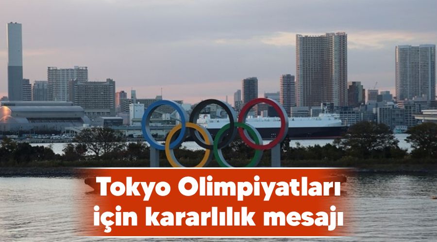 Tokyo Olimpiyatlar� i�in kararl�l�k mesaj�