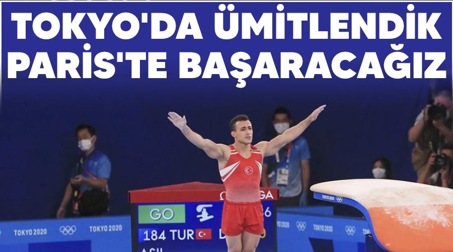 Tokyo'da �mitlendik, Paris'te ba�araca��z