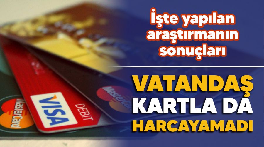 Vatandaş kartla da harcayamadı