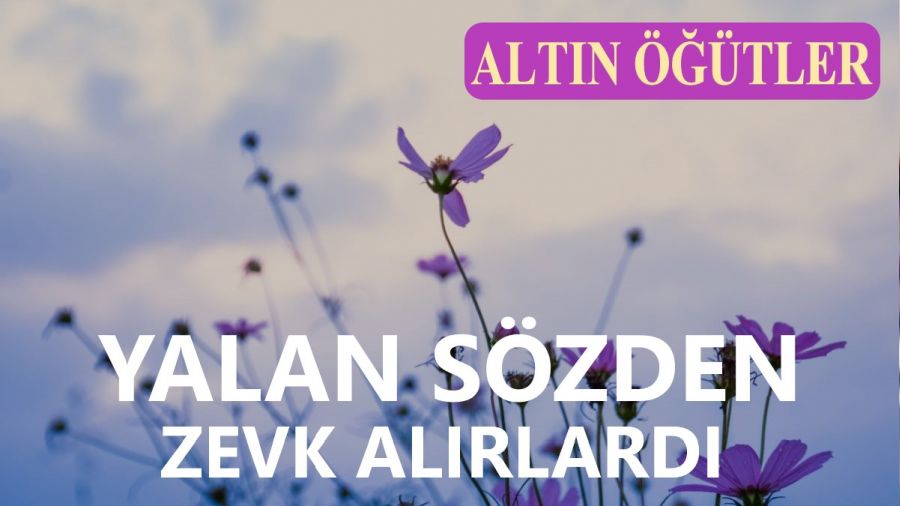 Yalan sözden zevk alırlardı
