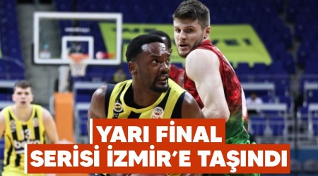 Yarı final serisi İzmir'e taşındı