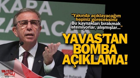 Yava: Ankara'daki yolsuzluklar aklayacam