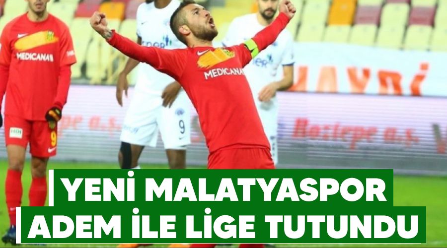 Yeni Malatyaspor Adem ile lige tutundu