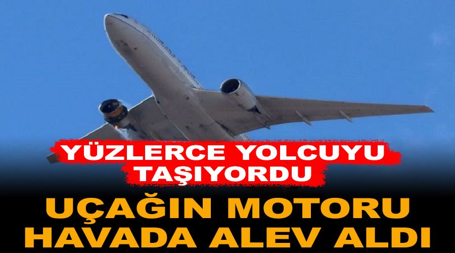 231 yolcu tayan uan motoru havada alev ald