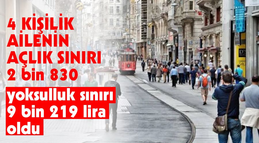 4 ki�ilik ailenin a�l�k s�n�r� 2 bin 830, yoksulluk s�n�r� 9 bin 219 lira oldu