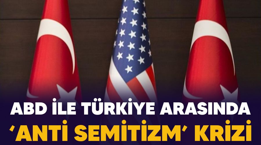 ABD ile Trkiye arasnda 'anti semitizm' krizi