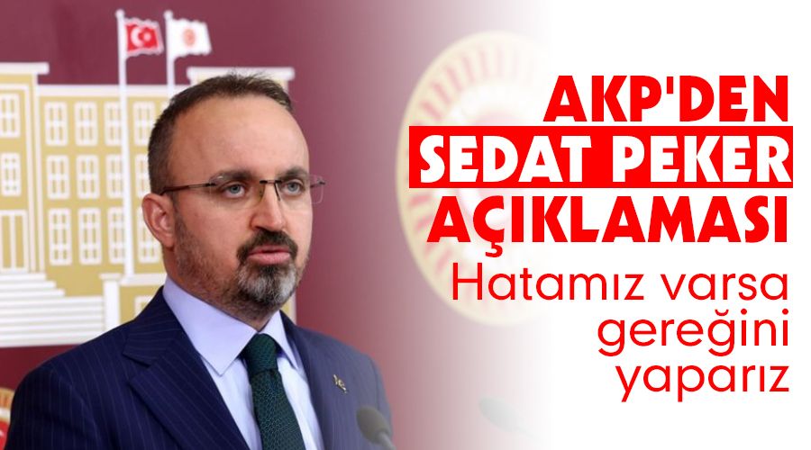 AKP'den Sedat Peker açıklaması, hatamız varsa gereğini yaparız