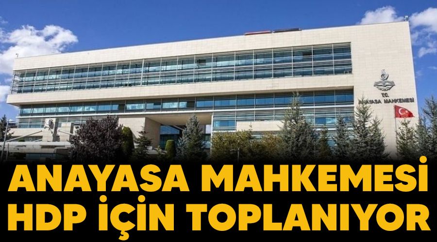 Anayasa Mahkemesi HDP iin toplanyor