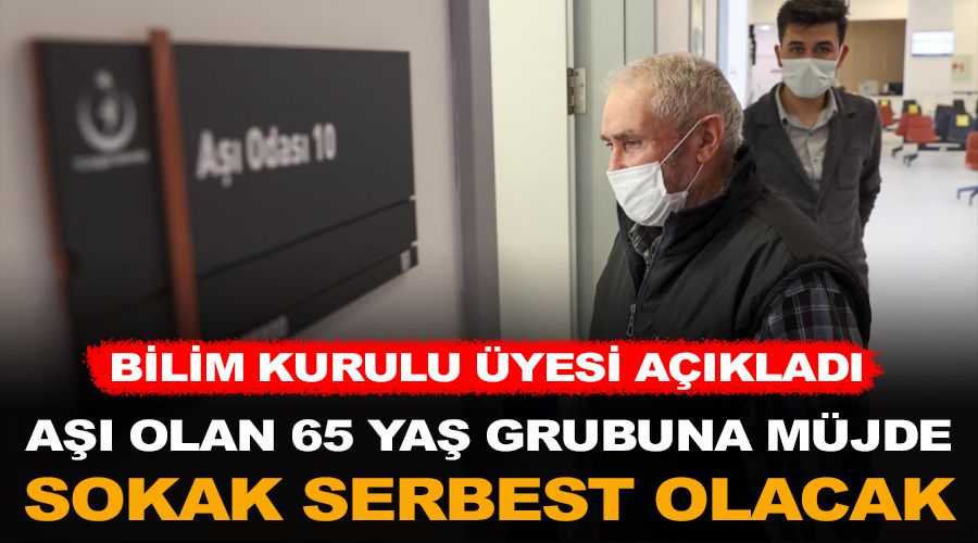 Aşıyla 65 yaş grubuna sokak serbest olacak