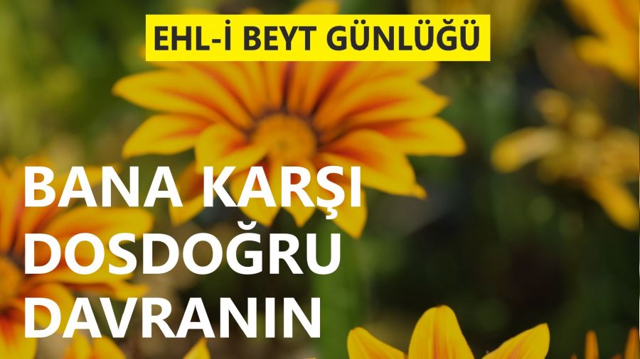 �Bana kar�� dosdo�ru davran�n�