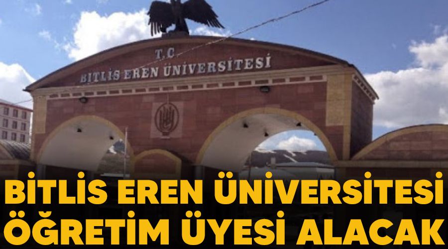 Bitlis Eren Üniversitesi öğretim üyesi alacak