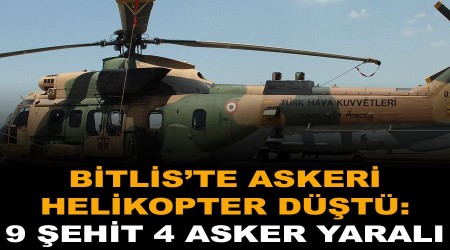 Bitlis'te askeri helikopter düştü: 9 şehit, 4 asker yaralı