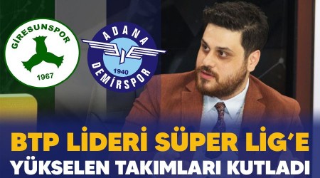 BTP lideri Sper Lige ykselen Adana Demirspor ve Giresunsporu kutlad