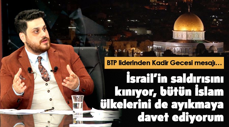BTP liderinden Kadir Gecesi mesaj�