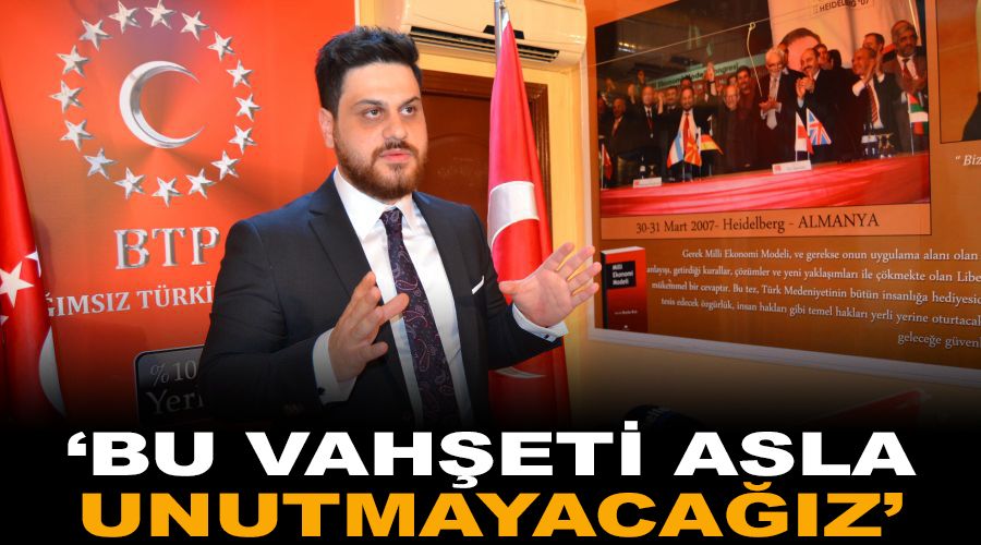 'Bu vahşeti asla unutmayacağız'