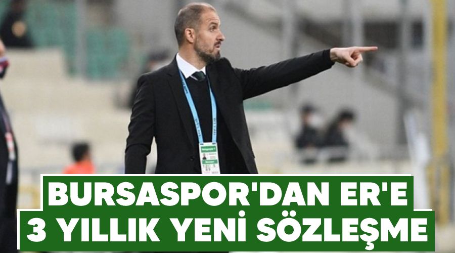 Bursaspor'dan Er'e 3 yıllık yeni sözleşme