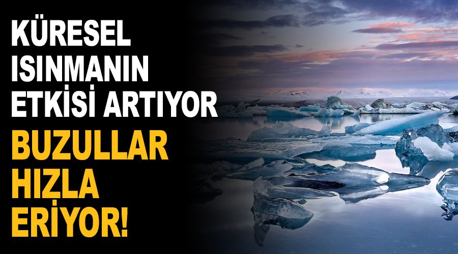 Buzullar hızlı eriyor