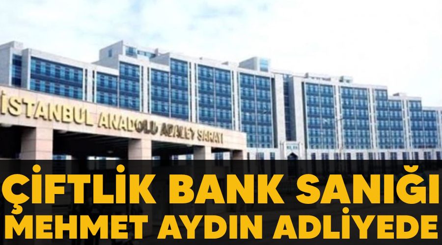 iftlik Bank san Mehmet Aydn adliyede