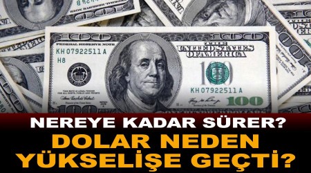 Dolar neden yükselişe geçti, yükseliş nereye kadar sürer?