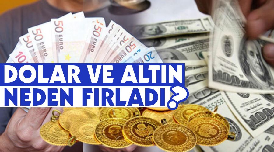 Dolar ve altın neden fırladı