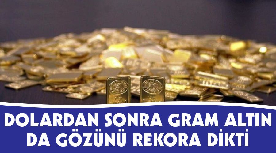 Dolardan sonra gram altın da gözünü rekora dikti