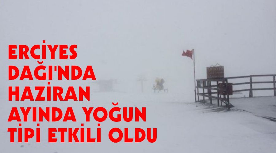 Erciyes Da��'nda Haziran ay�nda yo�un tipi etkili oldu