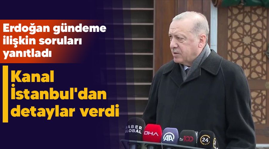Erdo�an Kanal �stanbul'dan detaylar verdi