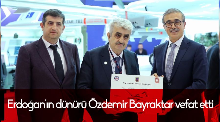 Erdo�an'�n d�n�r� �zdemir Bayraktar vefat etti