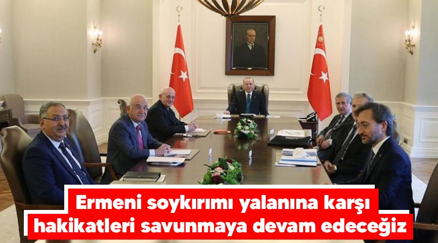 Ermeni soykırımı yalanına karşı hakikatleri savunmaya devam edeceğiz