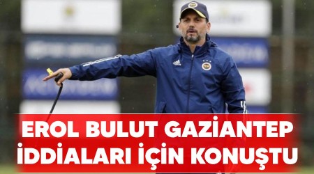 Erol Bulut Gaziantep iddialar iin konutu