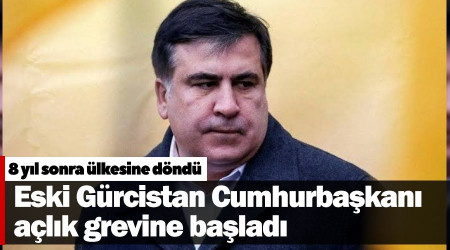 Eski Gürcistan Cumhurbaşkanı açlık grevine başladı