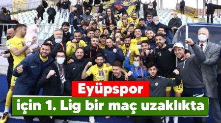 Eyüpspor için 1. Lig bir maç uzaklıkta