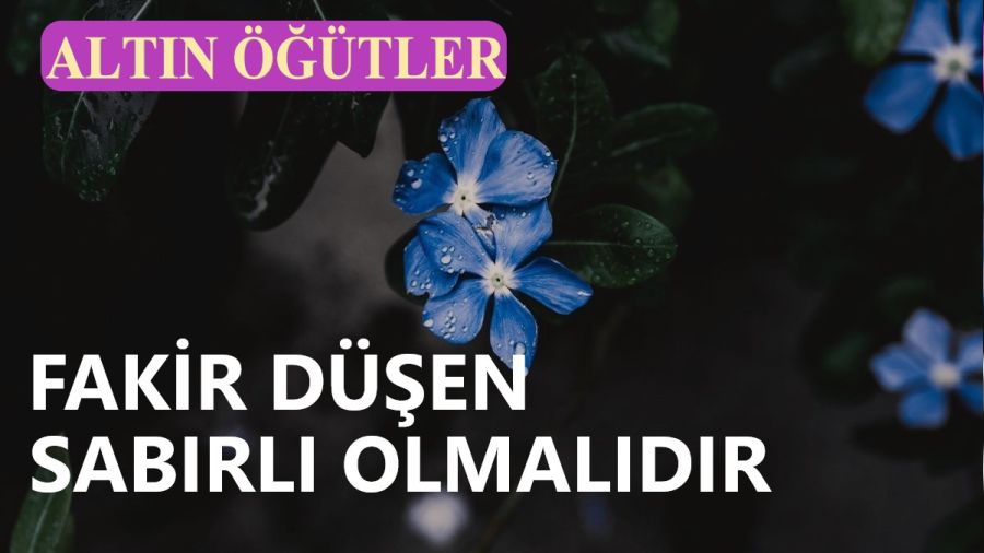 Fakir düşen sabırlı olmalıdır
