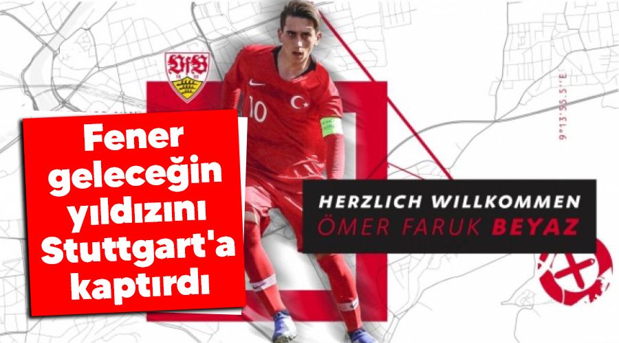 Fener gelece�in y�ld�z�n� Stuttgart'a kapt�rd�
