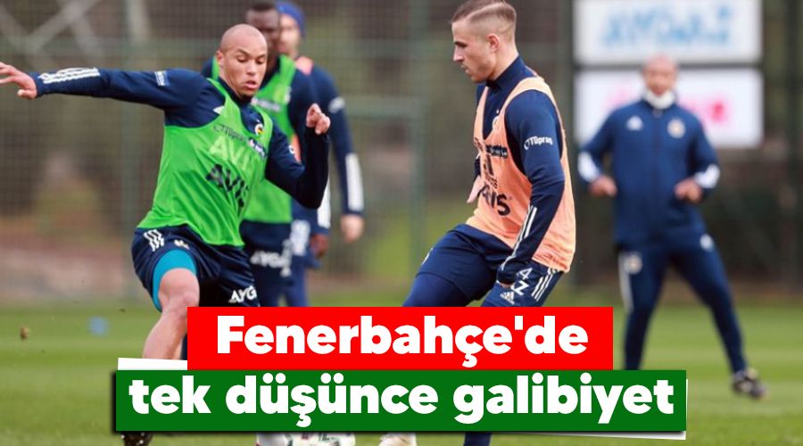 Fenerbahçe'de tek düşünce galibiyet