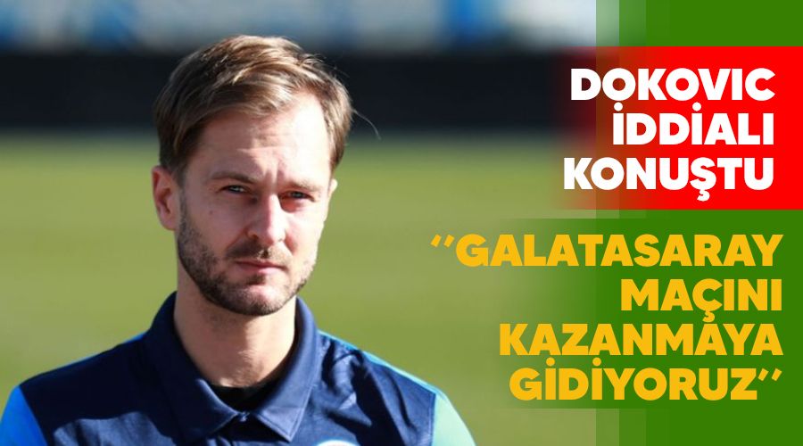 "Galatasaray ma��n� kazanmaya gidiyoruz"